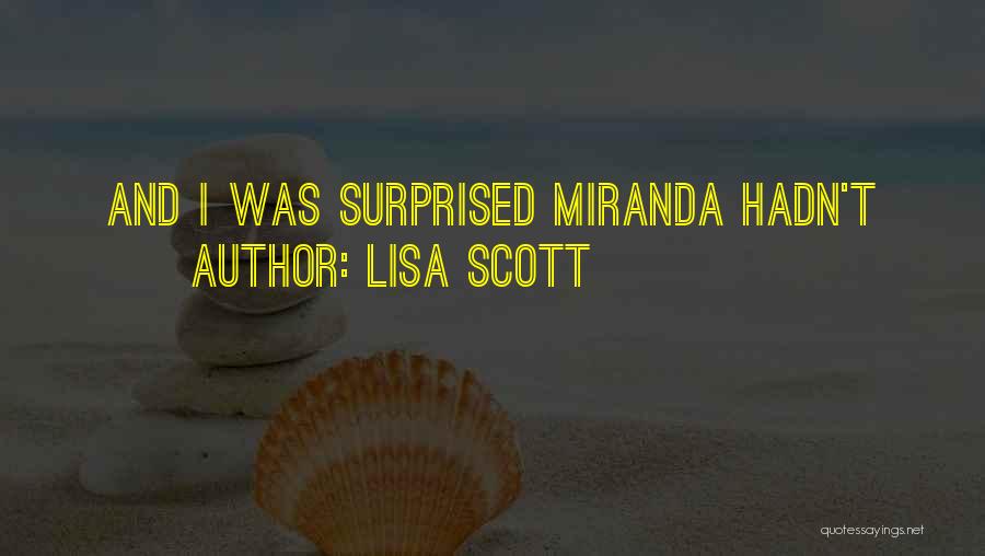 Lisa Scott Quotes: And I Was Surprised Miranda Hadn't