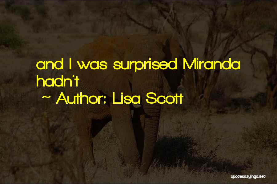 Lisa Scott Quotes: And I Was Surprised Miranda Hadn't