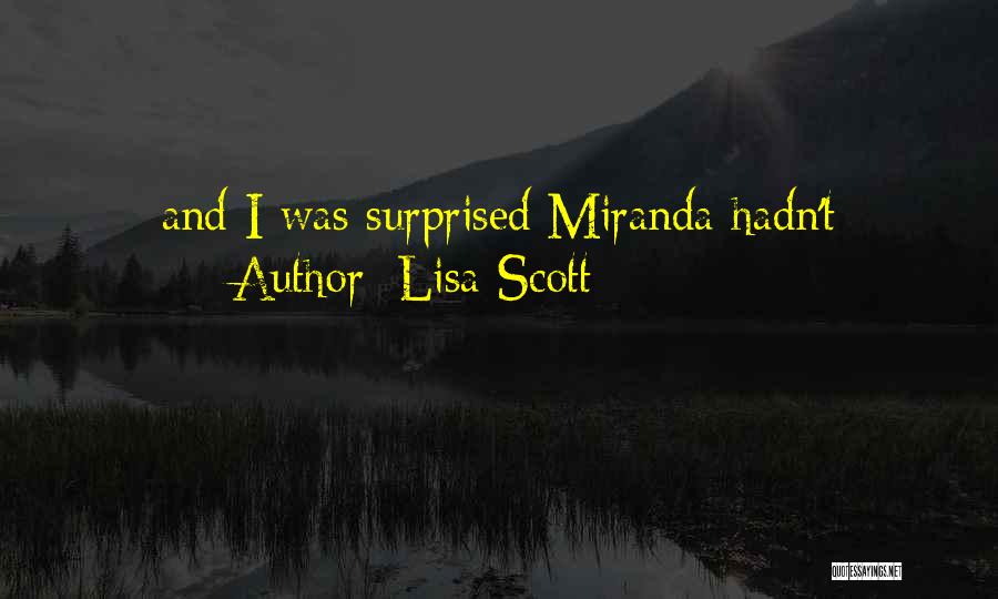 Lisa Scott Quotes: And I Was Surprised Miranda Hadn't