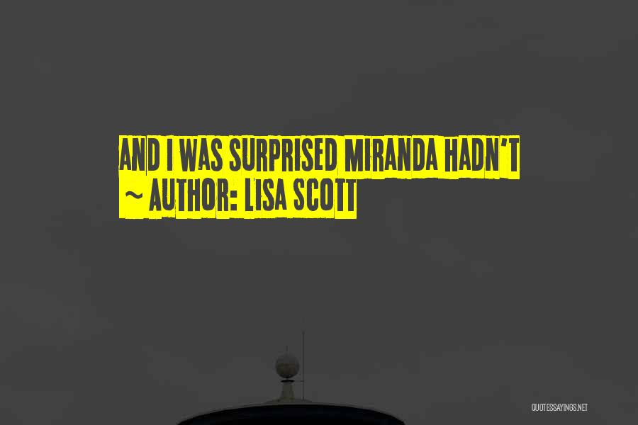 Lisa Scott Quotes: And I Was Surprised Miranda Hadn't