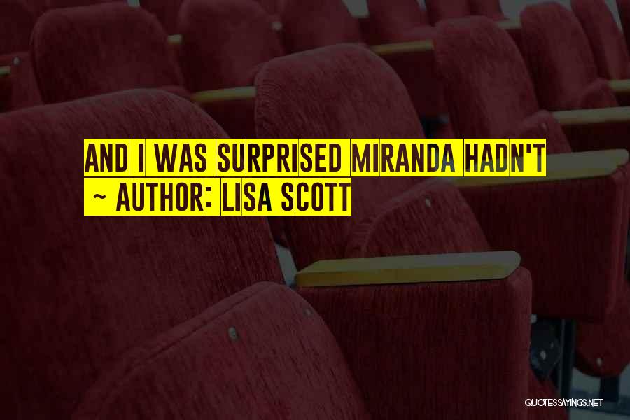 Lisa Scott Quotes: And I Was Surprised Miranda Hadn't