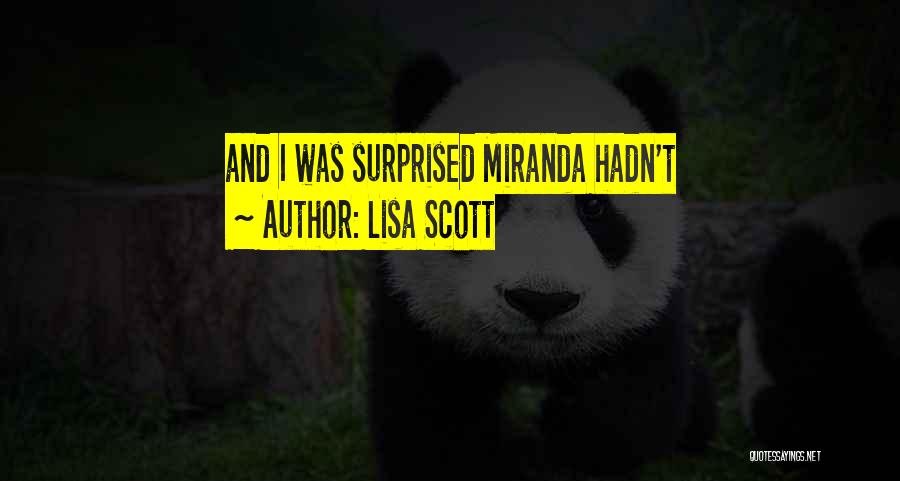 Lisa Scott Quotes: And I Was Surprised Miranda Hadn't