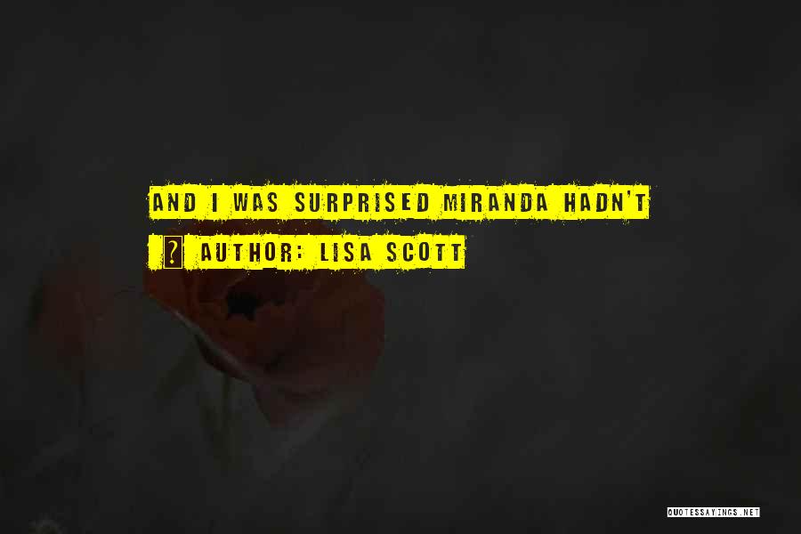 Lisa Scott Quotes: And I Was Surprised Miranda Hadn't