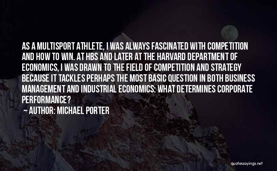 Michael Porter Quotes: As A Multisport Athlete, I Was Always Fascinated With Competition And How To Win. At Hbs And Later At The