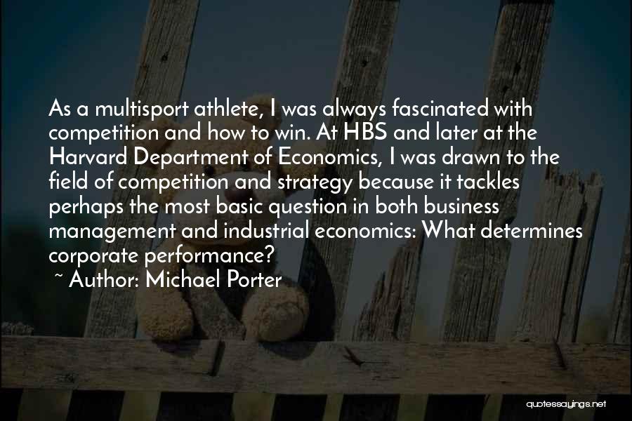 Michael Porter Quotes: As A Multisport Athlete, I Was Always Fascinated With Competition And How To Win. At Hbs And Later At The