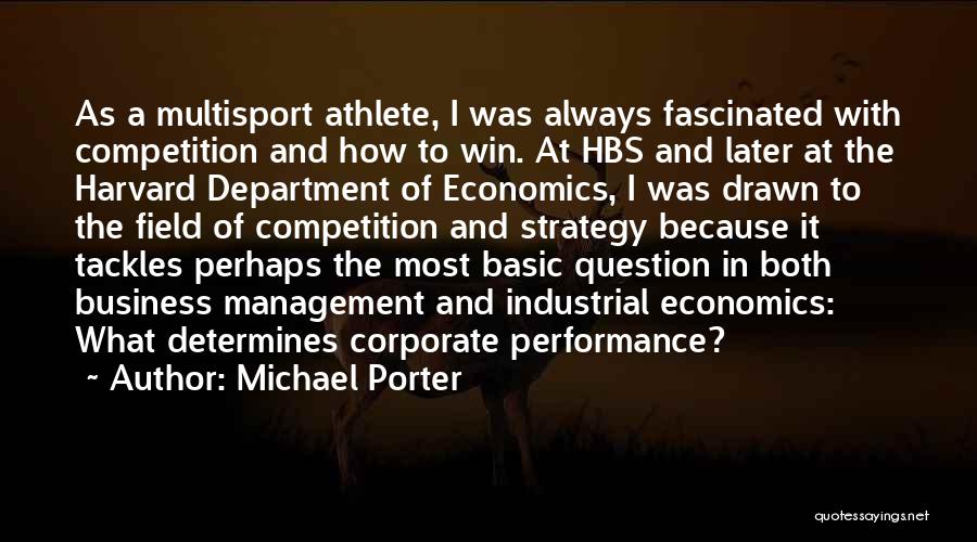 Michael Porter Quotes: As A Multisport Athlete, I Was Always Fascinated With Competition And How To Win. At Hbs And Later At The