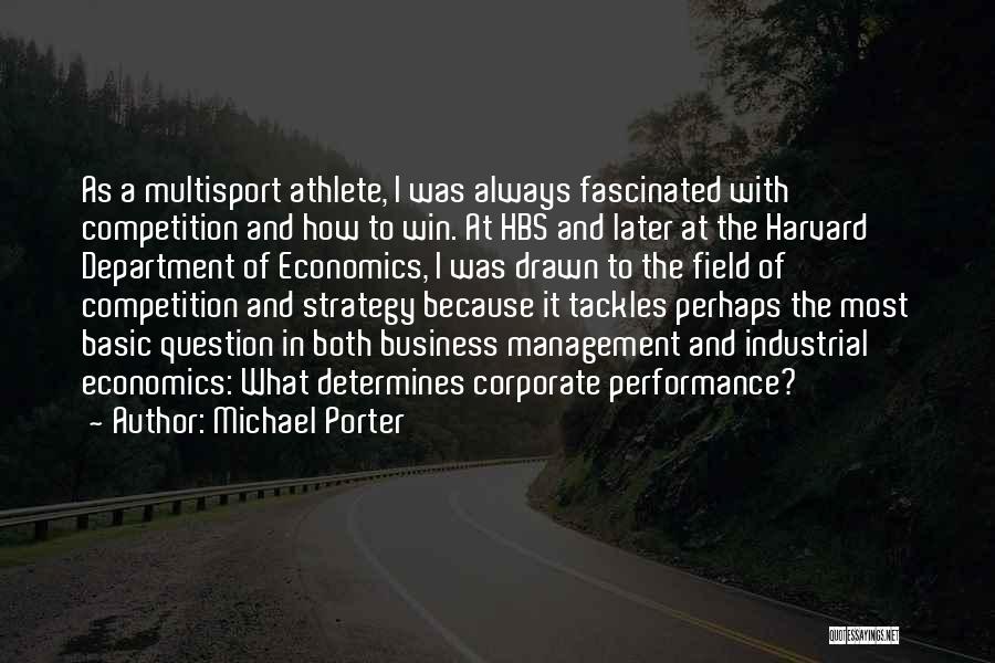 Michael Porter Quotes: As A Multisport Athlete, I Was Always Fascinated With Competition And How To Win. At Hbs And Later At The