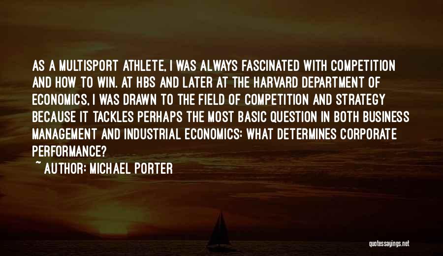 Michael Porter Quotes: As A Multisport Athlete, I Was Always Fascinated With Competition And How To Win. At Hbs And Later At The