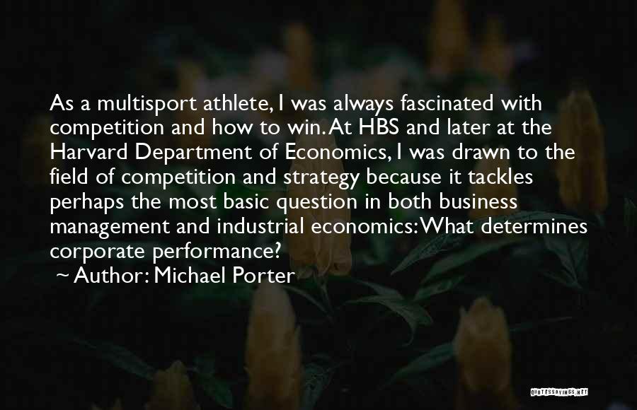 Michael Porter Quotes: As A Multisport Athlete, I Was Always Fascinated With Competition And How To Win. At Hbs And Later At The