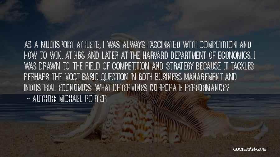 Michael Porter Quotes: As A Multisport Athlete, I Was Always Fascinated With Competition And How To Win. At Hbs And Later At The