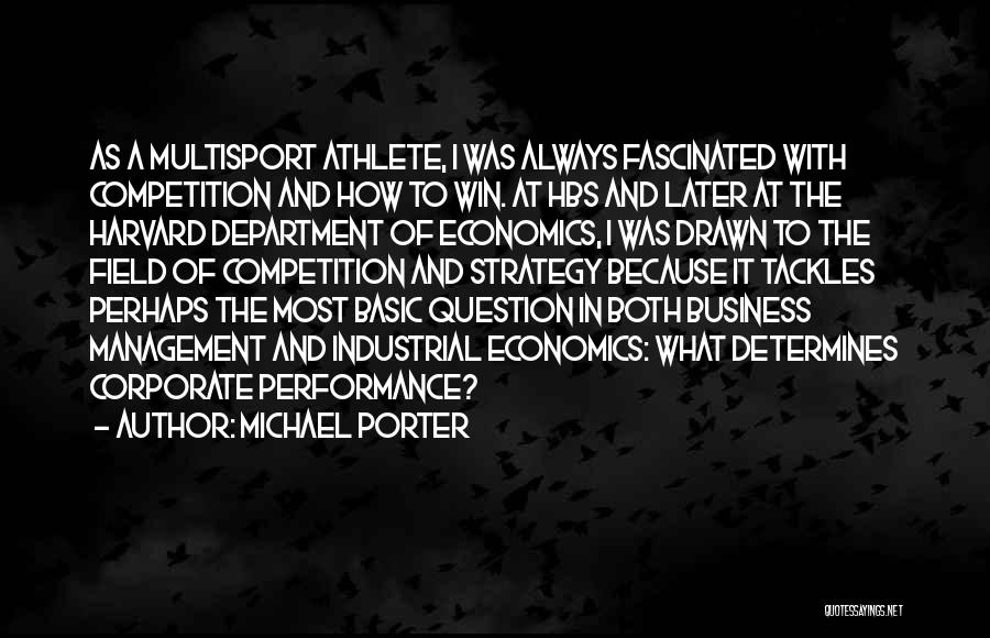 Michael Porter Quotes: As A Multisport Athlete, I Was Always Fascinated With Competition And How To Win. At Hbs And Later At The