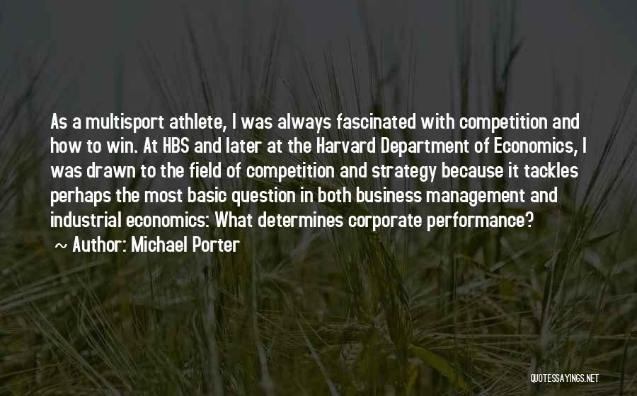 Michael Porter Quotes: As A Multisport Athlete, I Was Always Fascinated With Competition And How To Win. At Hbs And Later At The