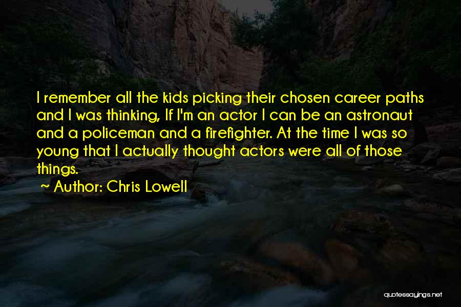 Chris Lowell Quotes: I Remember All The Kids Picking Their Chosen Career Paths And I Was Thinking, If I'm An Actor I Can