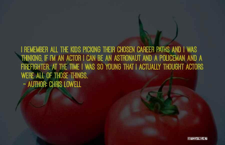 Chris Lowell Quotes: I Remember All The Kids Picking Their Chosen Career Paths And I Was Thinking, If I'm An Actor I Can