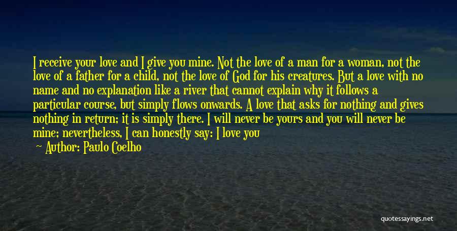 Paulo Coelho Quotes: I Receive Your Love And I Give You Mine. Not The Love Of A Man For A Woman, Not The