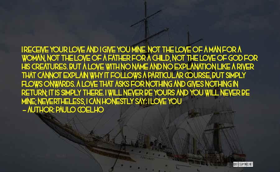 Paulo Coelho Quotes: I Receive Your Love And I Give You Mine. Not The Love Of A Man For A Woman, Not The