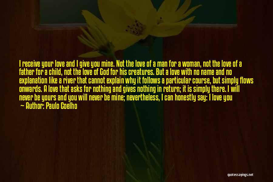 Paulo Coelho Quotes: I Receive Your Love And I Give You Mine. Not The Love Of A Man For A Woman, Not The