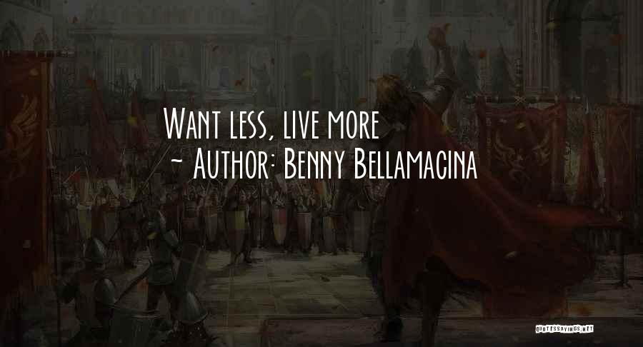 Benny Bellamacina Quotes: Want Less, Live More