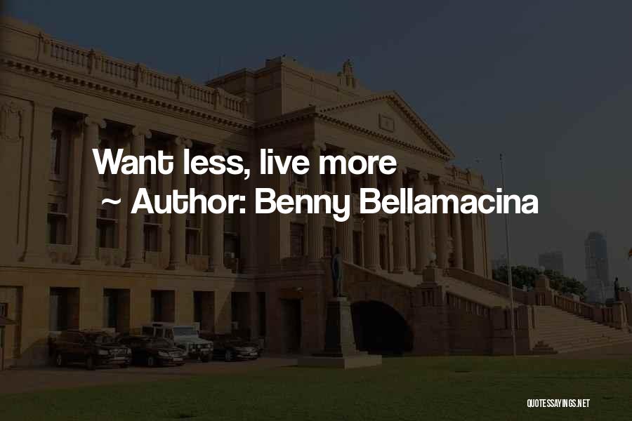 Benny Bellamacina Quotes: Want Less, Live More