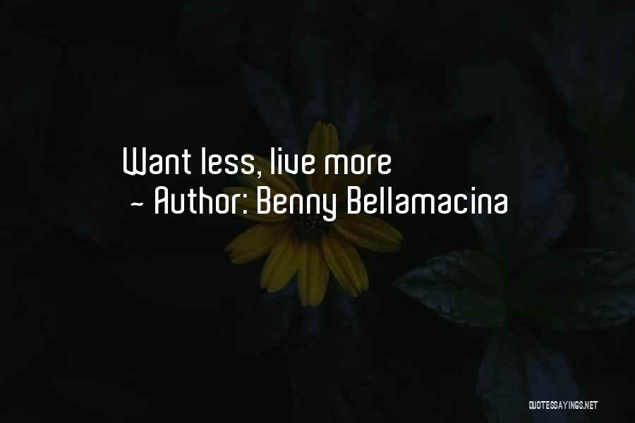Benny Bellamacina Quotes: Want Less, Live More