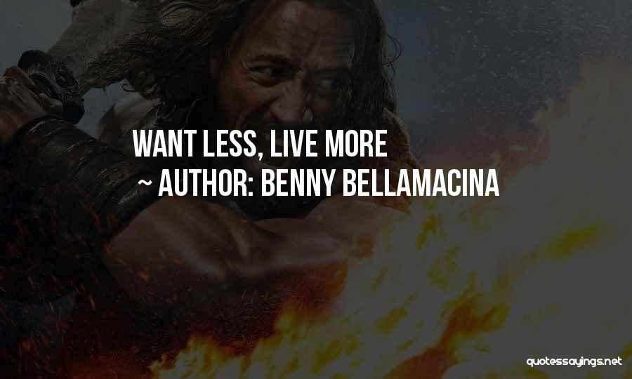 Benny Bellamacina Quotes: Want Less, Live More