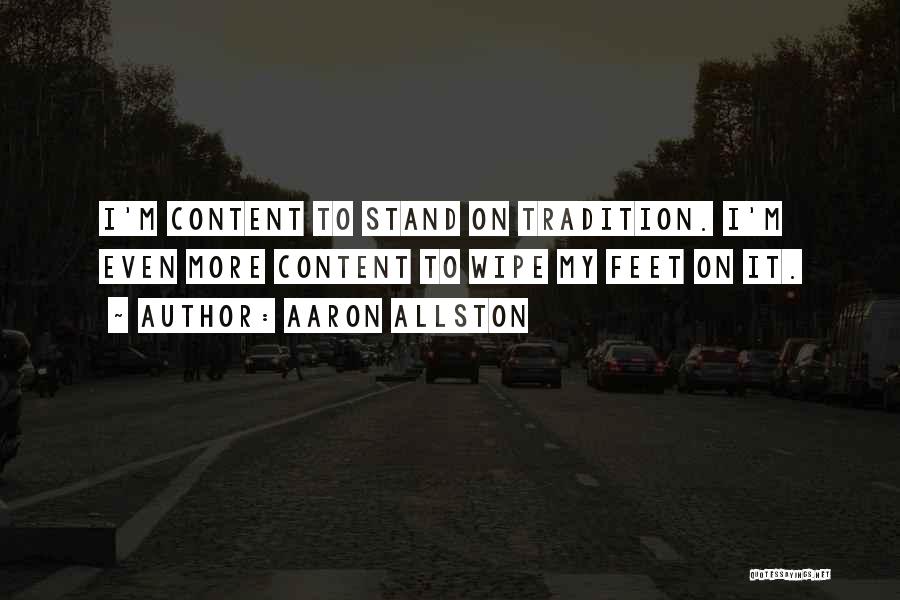 Aaron Allston Quotes: I'm Content To Stand On Tradition. I'm Even More Content To Wipe My Feet On It.