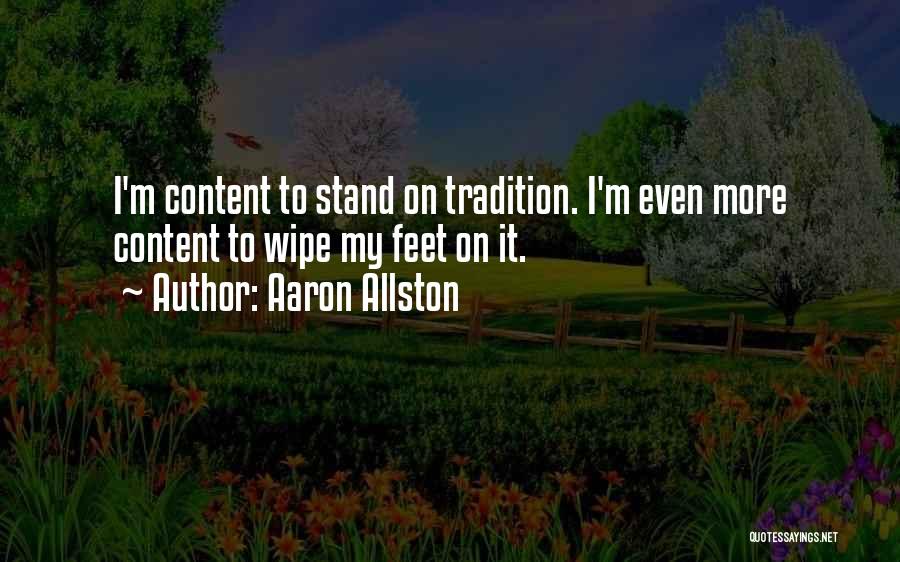 Aaron Allston Quotes: I'm Content To Stand On Tradition. I'm Even More Content To Wipe My Feet On It.