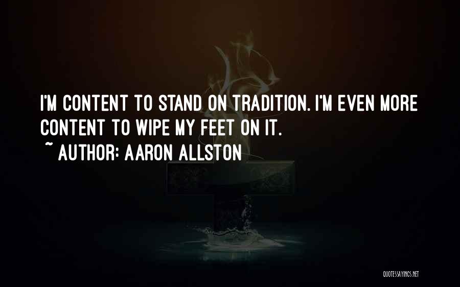 Aaron Allston Quotes: I'm Content To Stand On Tradition. I'm Even More Content To Wipe My Feet On It.