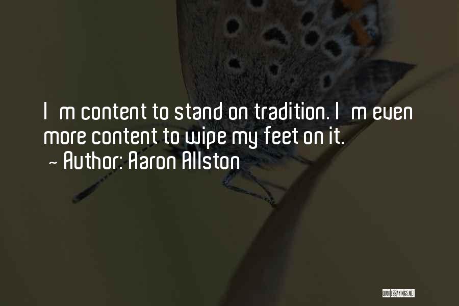 Aaron Allston Quotes: I'm Content To Stand On Tradition. I'm Even More Content To Wipe My Feet On It.