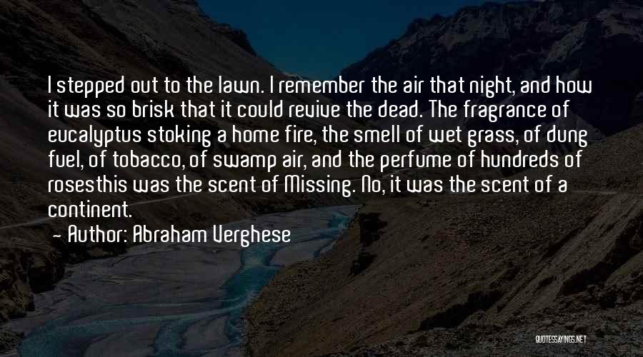 Abraham Verghese Quotes: I Stepped Out To The Lawn. I Remember The Air That Night, And How It Was So Brisk That It