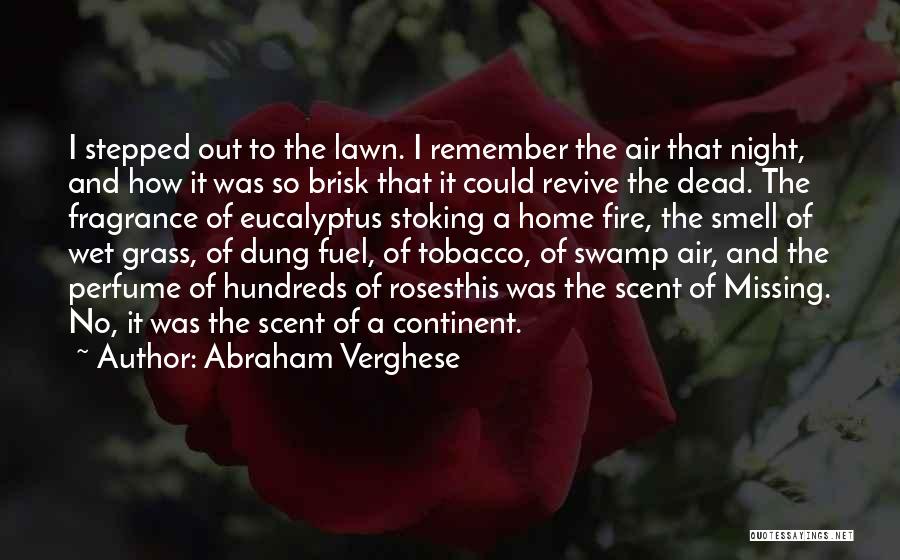 Abraham Verghese Quotes: I Stepped Out To The Lawn. I Remember The Air That Night, And How It Was So Brisk That It