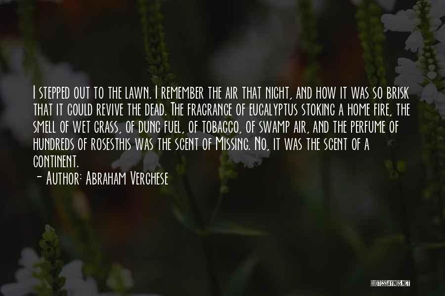 Abraham Verghese Quotes: I Stepped Out To The Lawn. I Remember The Air That Night, And How It Was So Brisk That It