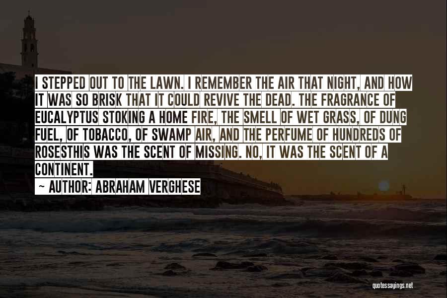 Abraham Verghese Quotes: I Stepped Out To The Lawn. I Remember The Air That Night, And How It Was So Brisk That It