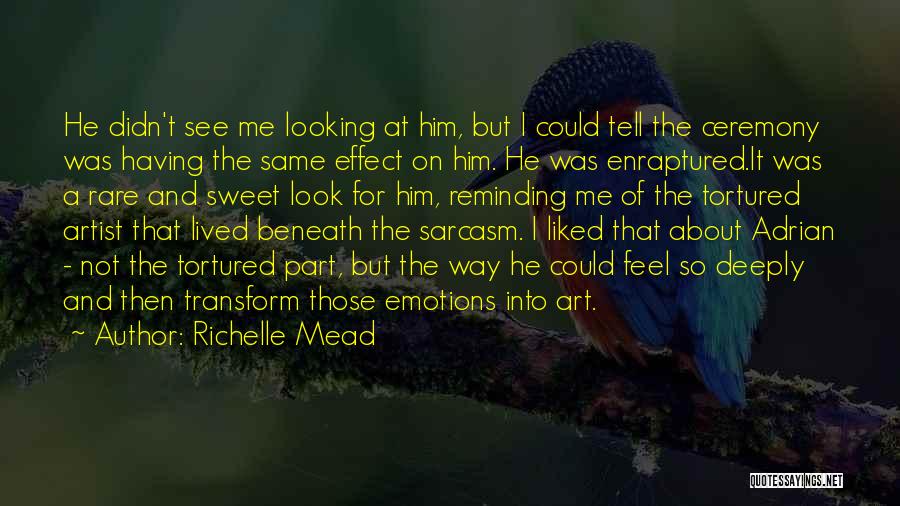 Richelle Mead Quotes: He Didn't See Me Looking At Him, But I Could Tell The Ceremony Was Having The Same Effect On Him.