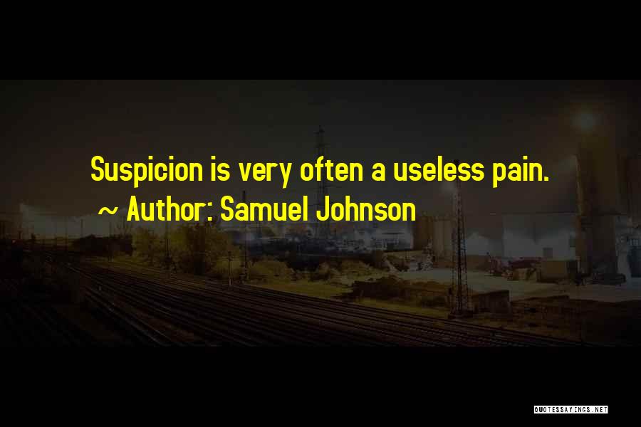 Samuel Johnson Quotes: Suspicion Is Very Often A Useless Pain.