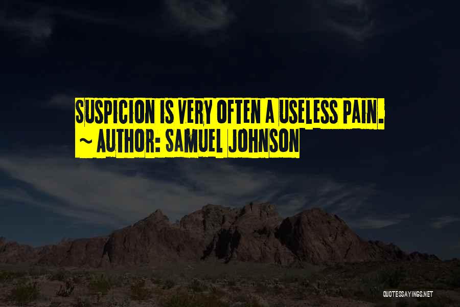 Samuel Johnson Quotes: Suspicion Is Very Often A Useless Pain.
