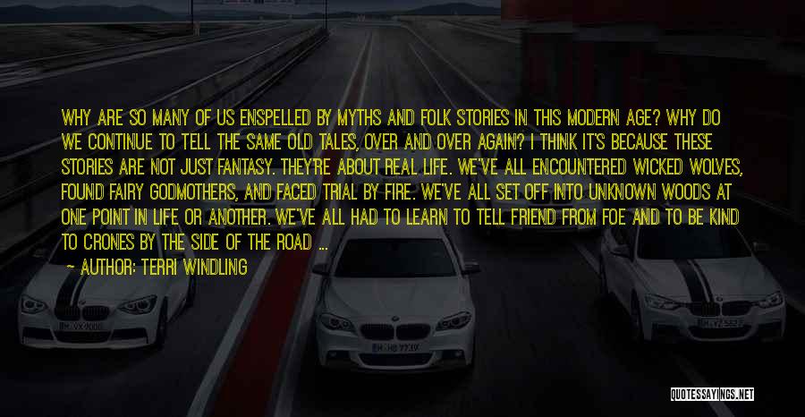 Terri Windling Quotes: Why Are So Many Of Us Enspelled By Myths And Folk Stories In This Modern Age? Why Do We Continue