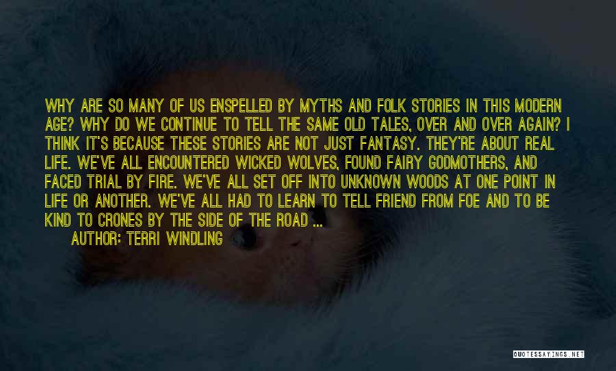 Terri Windling Quotes: Why Are So Many Of Us Enspelled By Myths And Folk Stories In This Modern Age? Why Do We Continue