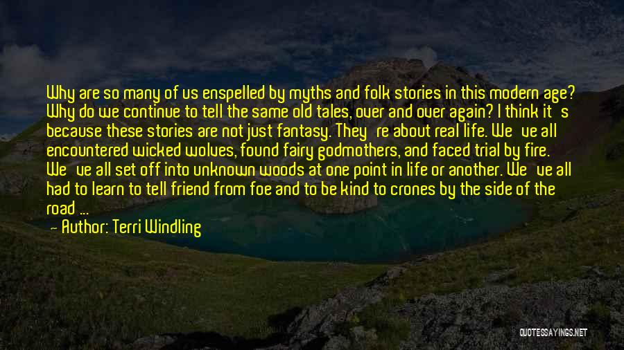 Terri Windling Quotes: Why Are So Many Of Us Enspelled By Myths And Folk Stories In This Modern Age? Why Do We Continue