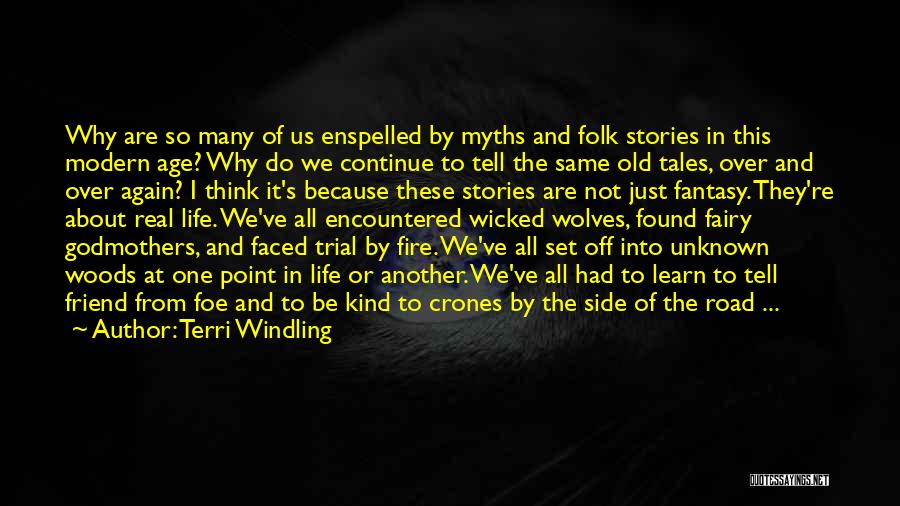 Terri Windling Quotes: Why Are So Many Of Us Enspelled By Myths And Folk Stories In This Modern Age? Why Do We Continue