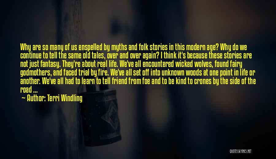 Terri Windling Quotes: Why Are So Many Of Us Enspelled By Myths And Folk Stories In This Modern Age? Why Do We Continue