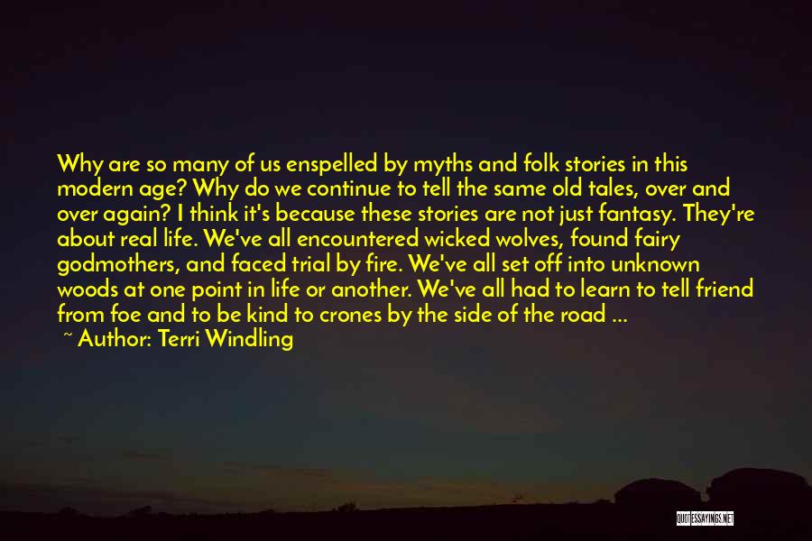 Terri Windling Quotes: Why Are So Many Of Us Enspelled By Myths And Folk Stories In This Modern Age? Why Do We Continue