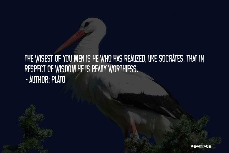 Plato Quotes: The Wisest Of You Men Is He Who Has Realized, Like Socrates, That In Respect Of Wisdom He Is Really