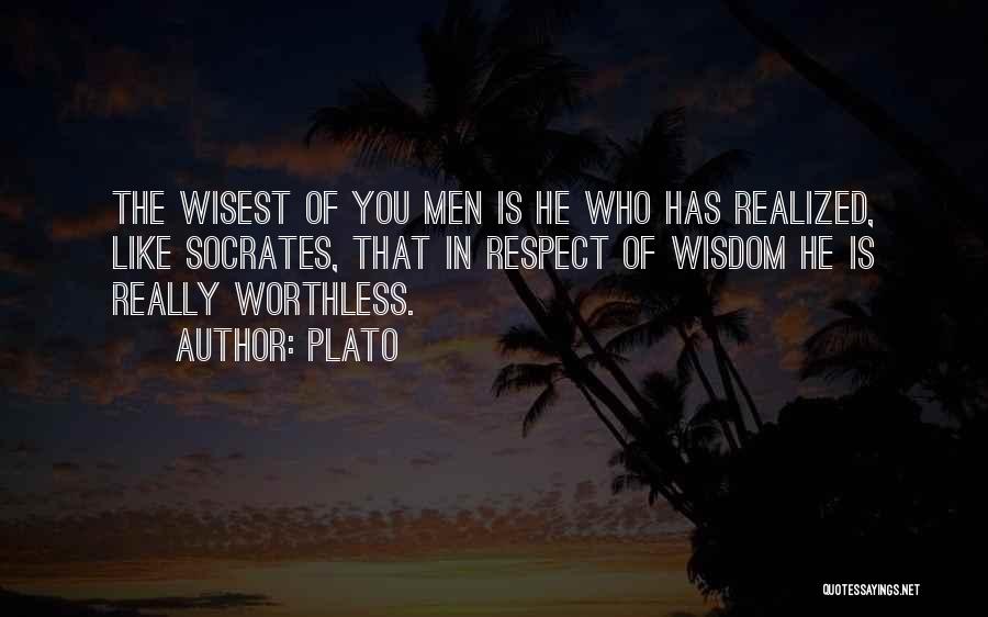 Plato Quotes: The Wisest Of You Men Is He Who Has Realized, Like Socrates, That In Respect Of Wisdom He Is Really