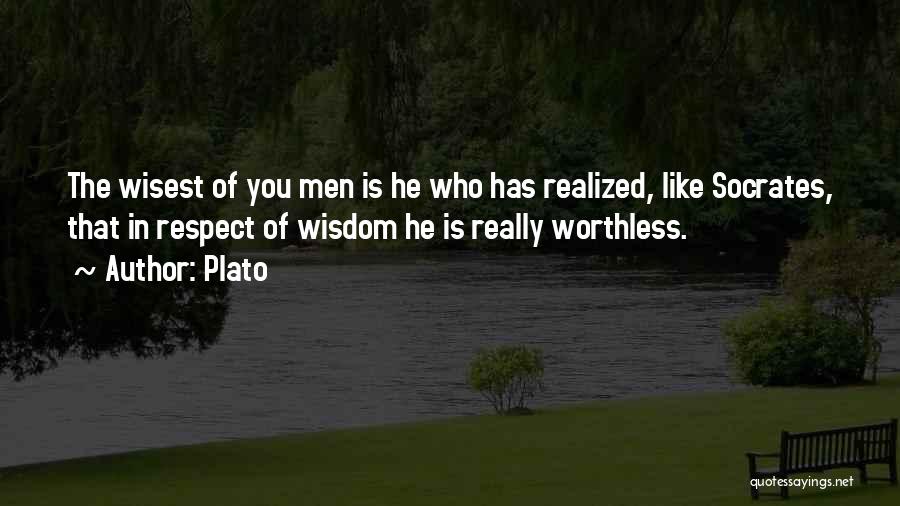 Plato Quotes: The Wisest Of You Men Is He Who Has Realized, Like Socrates, That In Respect Of Wisdom He Is Really