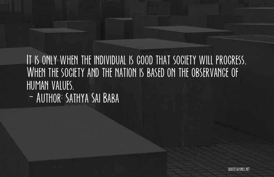 Sathya Sai Baba Quotes: It Is Only When The Individual Is Good That Society Will Progress. When The Society And The Nation Is Based