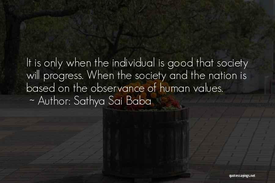 Sathya Sai Baba Quotes: It Is Only When The Individual Is Good That Society Will Progress. When The Society And The Nation Is Based