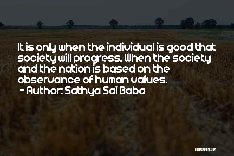 Sathya Sai Baba Quotes: It Is Only When The Individual Is Good That Society Will Progress. When The Society And The Nation Is Based