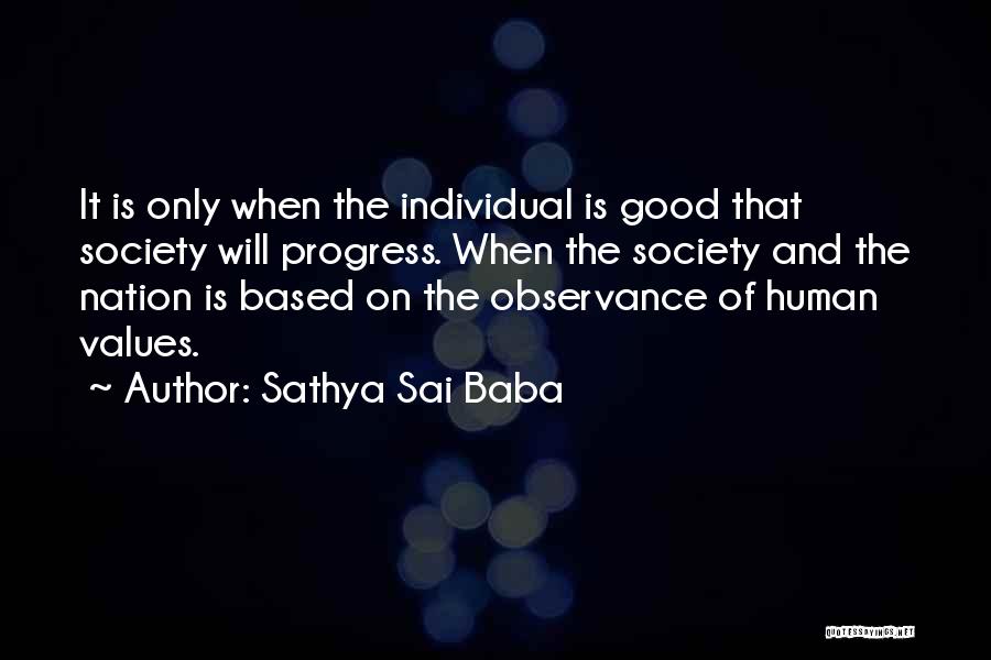 Sathya Sai Baba Quotes: It Is Only When The Individual Is Good That Society Will Progress. When The Society And The Nation Is Based