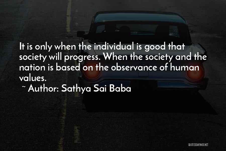 Sathya Sai Baba Quotes: It Is Only When The Individual Is Good That Society Will Progress. When The Society And The Nation Is Based